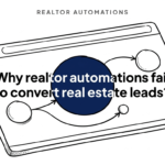 Why realtor automations fail to convert real estate leads?