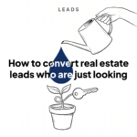 How to convert real estate leads who are just looking How to convert real estate leads who are just looking