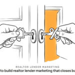 How to build realtor lender marketing that closes buyers